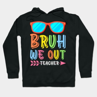 Bruh We Out Teachers Cute End Of School Year Teacher Summer Hoodie